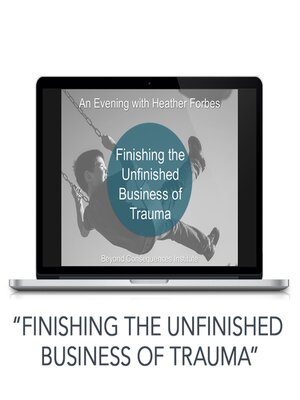 cover image of Finishing the Unfinished Business of Trauma (Video)